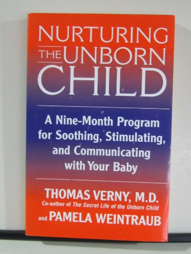 Beispielbild fr Nurturing the Unborn Child : A Nine-Month Program for Soothing, Stimulating and Communicating zum Verkauf von Better World Books