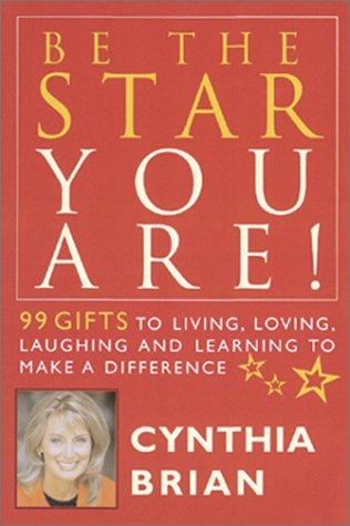 Imagen de archivo de Be the Star You Are!: 99 Gifts to Living, Loving, Laughing, and Learning to Make a Difference Brian, Cynthia and Siegel, Bernie S. a la venta por Aragon Books Canada