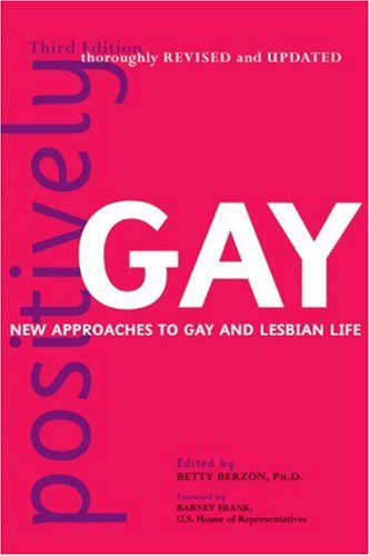 Beispielbild fr Positively Gay: New Approaches to Gay and Lesbian Life zum Verkauf von Wonder Book