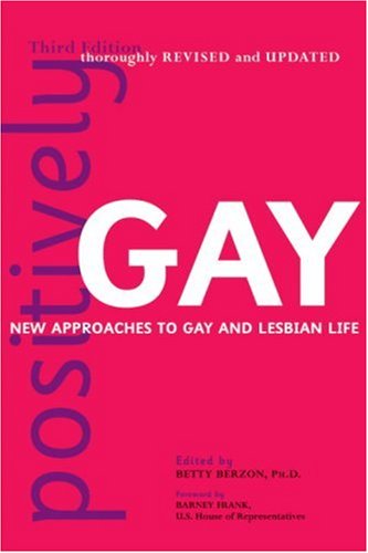 Positively Gay: New Approaches to Gay and Lesbian Life (9781587610950) by Berzon, Betty