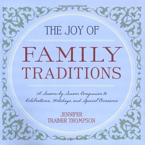Stock image for The Joy of Family Traditions: A Season-by-Season Companion to 400 Celebrations and Activities for sale by SecondSale