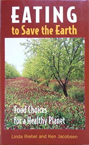 Eating to Save the Earth : Food Choices for a Healthy Planet