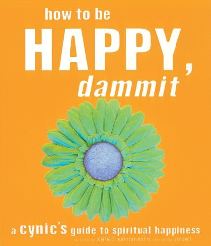 Imagen de archivo de How to Be Happy, Dammit: A Cynic's Guide to Spiritual Happiness a la venta por SecondSale