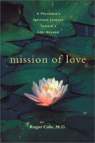 Stock image for Mission of Love : A Physician's Spiritual Journey Toward a Life Beyond for sale by Better World Books