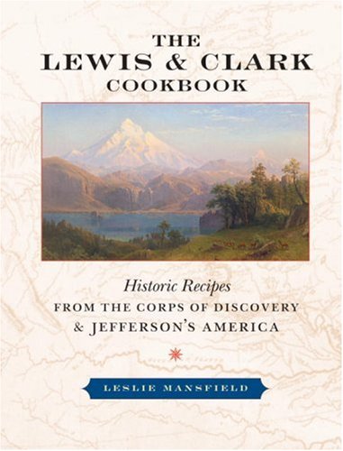 Stock image for The Lewis and Clark Cookbook: Historic Recipes from the Corps of Discovery and Jefferson's America for sale by ThriftBooks-Atlanta