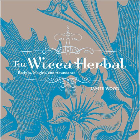 9781587611698: The Wicca Herbal: Recipes, Magick, and Abundance