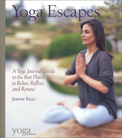 9781587611872: Yoga Escapes: A Yoga Journal Guide to the Best Places to Relax, Reflect, and Renew