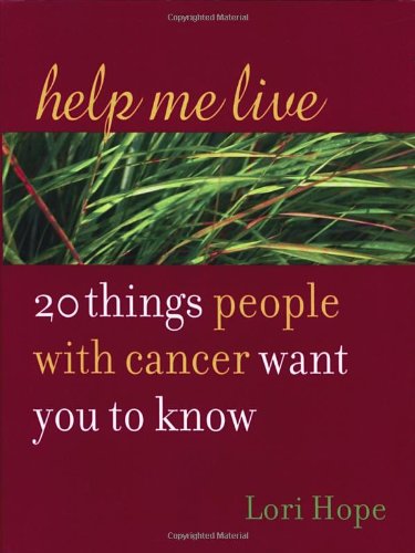 Help Me Live; 20 Things People with Cancer Want You to Know
