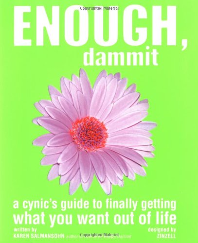 Imagen de archivo de Enough, Dammit: A Cynic's Guide to Finally Getting What You Want out of Life a la venta por SecondSale