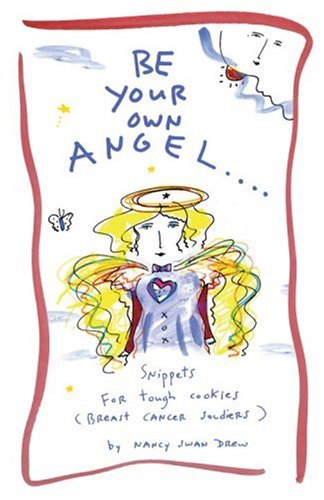Imagen de archivo de Be Your Own Angel.: Snippets for Tough Cookies (Breast Cancer Soldiers) a la venta por Ergodebooks
