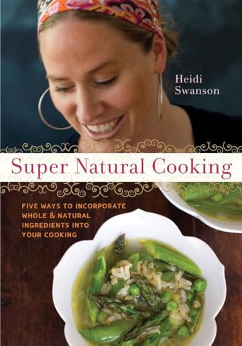 Stock image for Super Natural Cooking: Five Delicious Ways to Incorporate Whole and Natural Foods into Your Cooking [A Cookbook] for sale by SecondSale