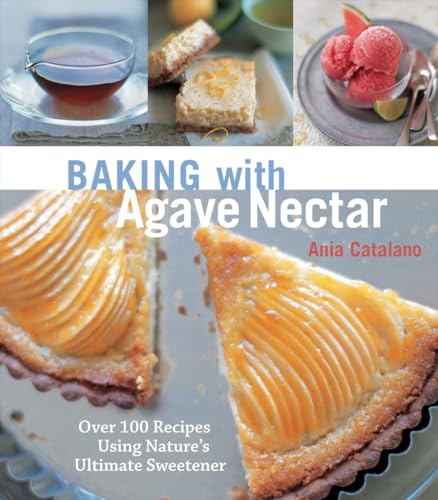9781587613210: Baking with Agave Nectar: Over 100 Recipes Using Nature's Ultimate Sweetener