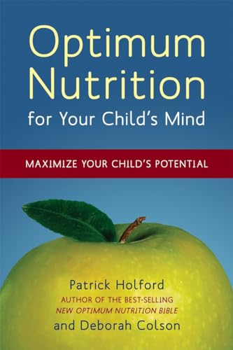 Optimum Nutrition for Your Child's Mind: Maximize Your Child's Potential (9781587613326) by Holford, Patrick; Colson, Deborah
