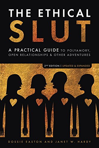 The Ethical Slut: A Practical Guide to Polyamory, Open Relationships & Other Adventures - Easton, Dossie, Hardy, Janet W.