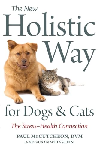 Beispielbild fr The New Holistic Way for Dogs and Cats : The Stress-Health Connection zum Verkauf von Better World Books