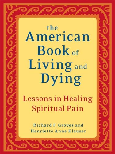 Beispielbild fr The American Book of Living and Dying : Lessons in Healing Spiritual Pain zum Verkauf von Better World Books