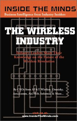 Imagen de archivo de Inside the Minds: The Wireless Industry - CEOs from AT&T Wireless, Arraycomm & More Share Their Knowledge on the Future of the Wireless Revolution a la venta por Phatpocket Limited
