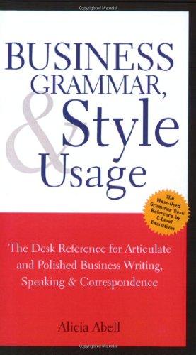 Business Grammar, Style and Usage - a Desk Reference for Articulate and Pol ished Business Writin...