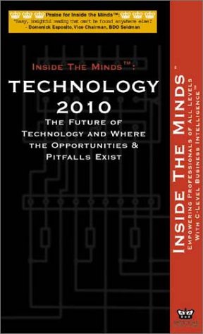 Technology 2010: The Future of Technology and Where the Opportunities & Pitfalls Exist (Inside the Minds Series) (9781587620393) by Inside The Minds Staff