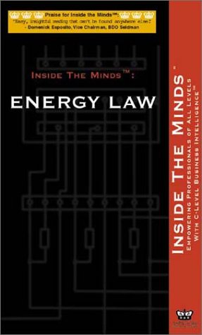 Energy Law: Leading Energy Lawyers Reveal the Secrets to the Art & Science of Energy Law (Inside the Minds Series) (9781587620478) by Inside The Minds Staff