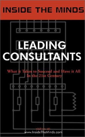 Imagen de archivo de Leading Consultants: Industry Leaders Share Their Knowledge on the Art of Consulting a la venta por ThriftBooks-Dallas