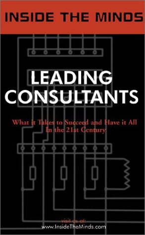 Stock image for Inside the Minds: Leading Consultants - CEOs from BearingPoint, A.T. Kearney, IBM Consulting & More Share Their Knowledge on the Art of Consulting for sale by Orion Tech