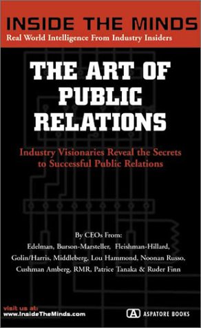 Stock image for The Art of Public Relations: CEOs from Edelman, Ruder Finn, Burson Marsteller More on the Secrets to Landing New Clients, Developing Breakthrough . and Your Firm to Clients (Inside the Minds) for sale by GoldenWavesOfBooks