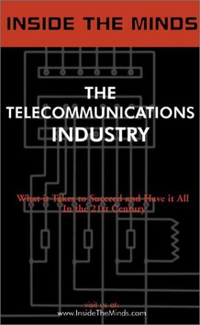 9781587620669: Inside the Minds: The Telecommunications Industry - CEOs from Tellabs, DSL.net, Primus, Voicestream & More Share Their Knowledge on the Future of the Telecommunications Revolution