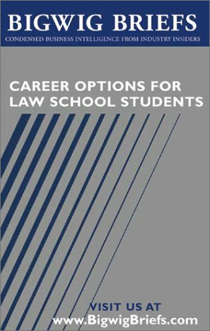 Career Options for Law School Students: Leading Partners Reveal the Secrets to Choosing the Best Area to Go Into, Negotiating for a Higher Salary, and Enjoying Life (Bigwig Briefs) (9781587621017) by Aspatore Books Staff; Bigwig Briefs Staff; BigwigBriefs.com