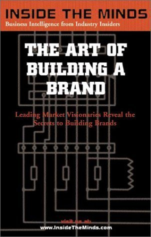 The Art of Building a Brand: CEOs from BBDO Worldwide, Global Fluency, Stanton Crenshaw Communications & More on the Secrets Behind Successful Branding Strategies (Inside the Minds Series) (9781587621222) by Aspatore Books Staff; Phil Greenough; Allen Rosenshine; Donovan Neale-May