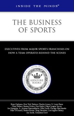 9781587621369: Inside the Minds: The Business of Sports - Executives from Big League Sports (Football, Basketball, Baseball, Hockey) on How a Team Operates Behind the Scenes