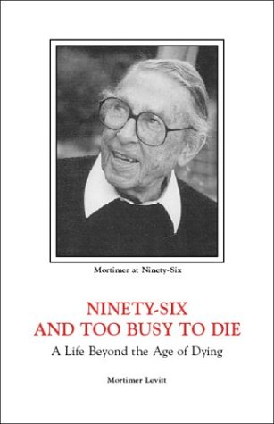 Stock image for Ninety-Six and Too Busy to Die : A Life Beyond the Age of Dying for sale by Better World Books