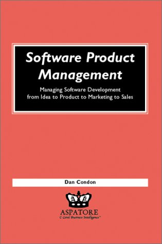 Beispielbild fr Software Product Management: Managing Softward Development from Idea to Product to Marketing to Sales: Managing Software Development from Idea to Product to Marketing to Sales (Execenablers) zum Verkauf von Buchmarie