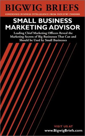 Stock image for Small Business Marketing Advisor: Leading Chief Marketing Officers Reveal the Marketing Secrets That Can and Should Be Used by Small Businesses for sale by medimops