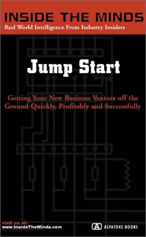 Jump Start: Getting Your New Business Venture off the Ground Quickly, Profitably, and Successfully (Inside the Minds) (9781587622250) by Inside The Minds; Staff, Inside The Minds