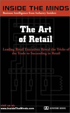 Beispielbild fr Art of Retail: Leading Retail Executives Reveal the Tricks of the Trade to Succeeding in Retail (Inside the Minds) zum Verkauf von WorldofBooks