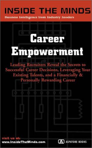 Career Empowerment: Executive Recruiters on Leveraging Your Talents and Making the Right Decisions Around a Rewarding Career (Inside the Minds) (9781587622403) by Inside The Minds Staff; William McCormick; Douglas Walker