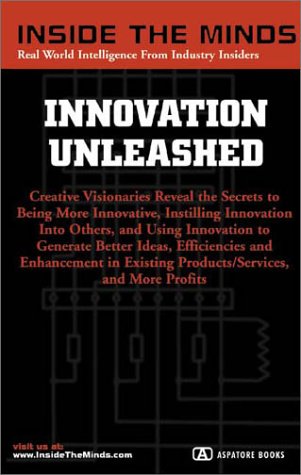 Stock image for Innovation Unleashed: Chief Innovation Officers from McCann-Erickson, Edelman, Publicis & More on Developing and Implementing Creative Communication Solutions (Inside the Minds) for sale by HPB-Emerald