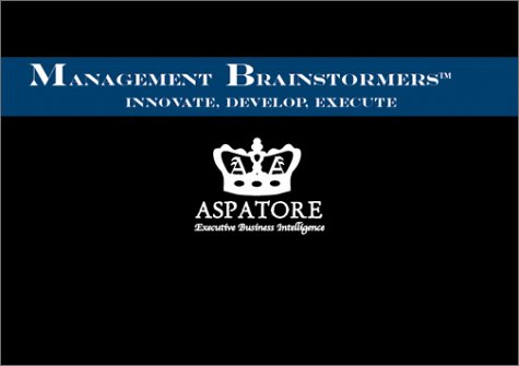 Management Brainstormers: A Planning & Brainstorming Workbook Featuring Over 50 Business Questions That Every Professional Should be Prepared to Answer (9781587622526) by Staff, Aspatore Books; Staff, Aspatore.com