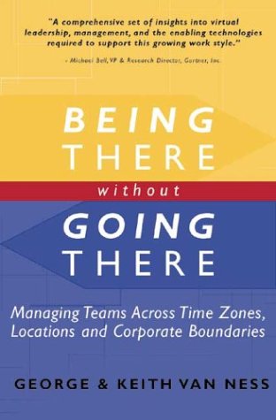 Beispielbild fr Being There Without Going There: Managing Teams Across Time Zones, Locations and Corporate Boundaries zum Verkauf von St Vincent de Paul of Lane County