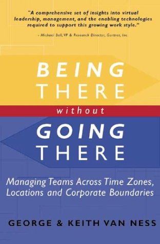 Stock image for Being There Without Going There: Managing Teams Across Time Zones, Locations and Corporate Boundaries for sale by Your Online Bookstore