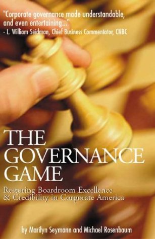 Imagen de archivo de The Governance Game: What Every Board Member & Corporate Director Should Know About What Went Wrong in Corporate America & What New Responsibilities They Are Faced With a la venta por Open Books