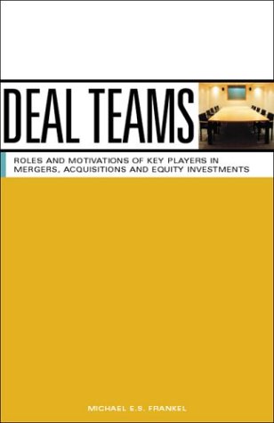 Beispielbild fr Deal Teams: The Roles and Motivations of Management Team Members, Investment Bankers, Venture Capitalists and Lawyers in Negotiations, Mergers, Acquisitions and Equity Investments zum Verkauf von HPB-Emerald