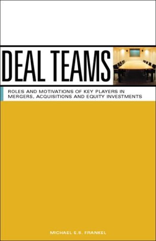 Stock image for Deal Teams: The Roles and Motivations of Management Team Members, Investment Bankers, Venture Capitalists and Lawyers in Negotiations, Mergers, Acquisitions and Equity Investments for sale by HPB-Emerald
