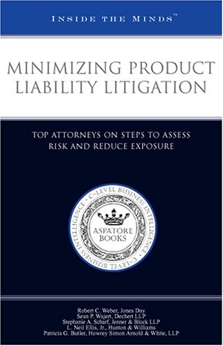 Minimizing Product Liability Litigation: Top Attorneys on Steps to Assess Risk and Reduce Exposure (Inside the Minds) (9781587624506) by Aspatore Books