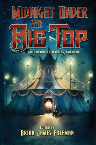 Beispielbild fr Midnight Under the Big Top: Tales of Madness, Murder, and Magic zum Verkauf von BooksRun