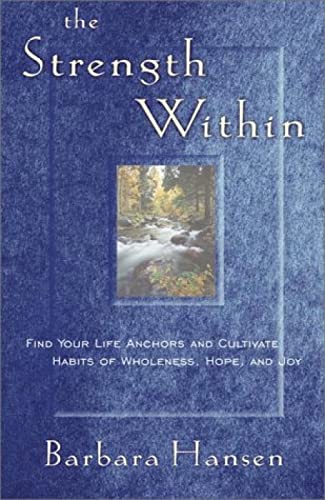 Stock image for The Strength Within: Find Your Life Anchors and Cultivate Habits of Wholeness, Hope, and Joy for sale by Gulf Coast Books