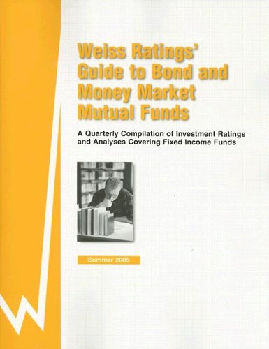 Imagen de archivo de Weiss Rating's Guide to Bond and Money Market Mutual Funds: A Quarterly Compilation of Investment Ratings and Analyses Covering Fixed Income Funds : Summer 2005 a la venta por Ergodebooks