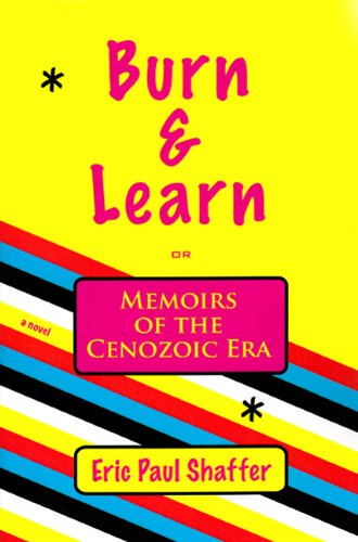 Stock image for Burn & Learn, Memoirs of the Cenozoic Era: A Novel (Leaping Dog Press Book) for sale by Ergodebooks