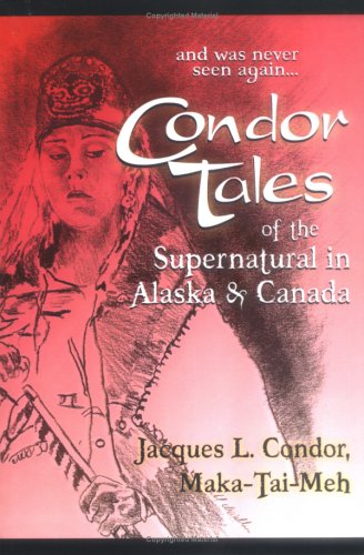 Stock image for Condor Tales of the Supernatural in Alaska & Canada for sale by Ergodebooks